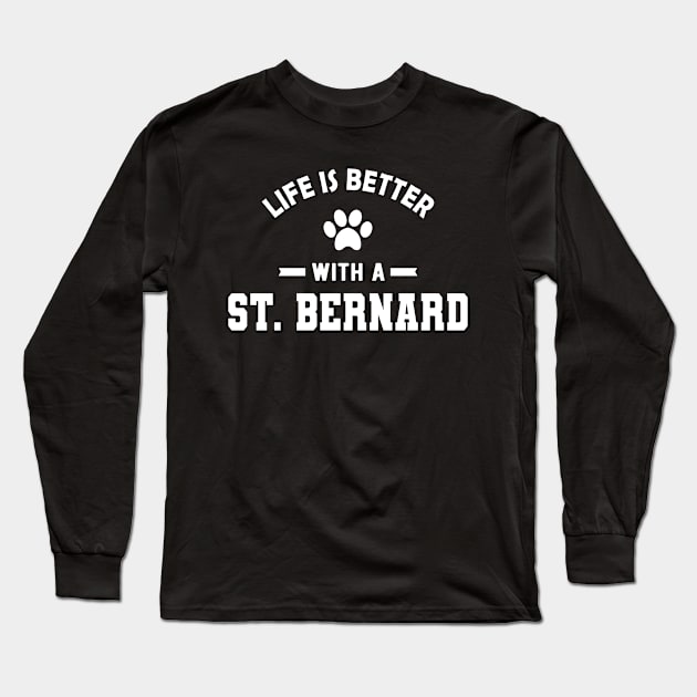 St. Bernard Dog - Life is better with a St. Bernard Long Sleeve T-Shirt by KC Happy Shop